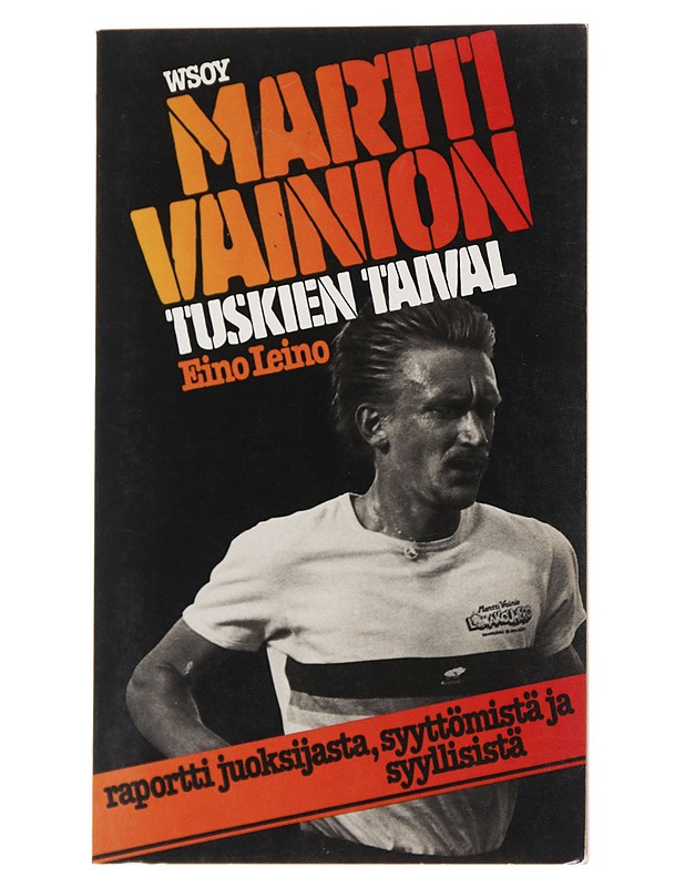 Martti Vainion tuskien taival : raportti juoksijasta, syyttömistä ja syyllisistä - Eino Leino - Elämäkerrat ja muistelmat - 10105558614 - 0