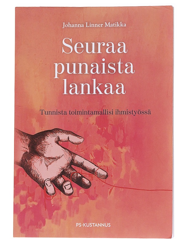 Seuraa punaista lankaa : tunnista toimintamallisi ihmistyössä - Johanna Linner Matikka - Tietokirjat ja oppaat - 10105558642 - 0