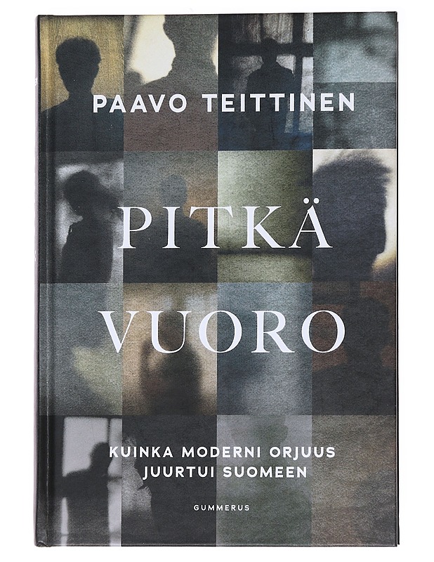 Pitkä vuoro : kuinka moderni orjuus juurtui Suomeen - Paavo Teittinen - Tietokirjat ja oppaat - 10105558647 - 0