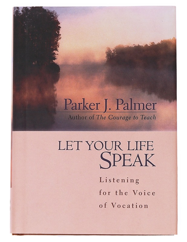 Let Your Life Speak : Listening for the Voice of Vocation - Parker J. Palmer - Tietokirjat ja oppaat - 10105558676 - 0