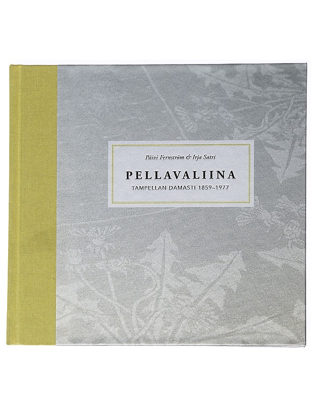 Pellavaliina : Tampellan damasti 1859-1977 - Fernström, Päivi - Tietokirjat ja oppaat - 10105558699 - 0