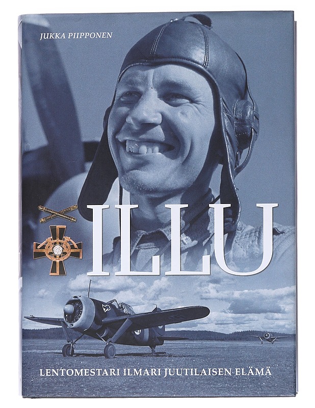 Illu / lentomestari Ilmari Juutilaisen elämä - Jukka Piipponen - Elämäkerrat ja muistelmat - 10105558705 - 0