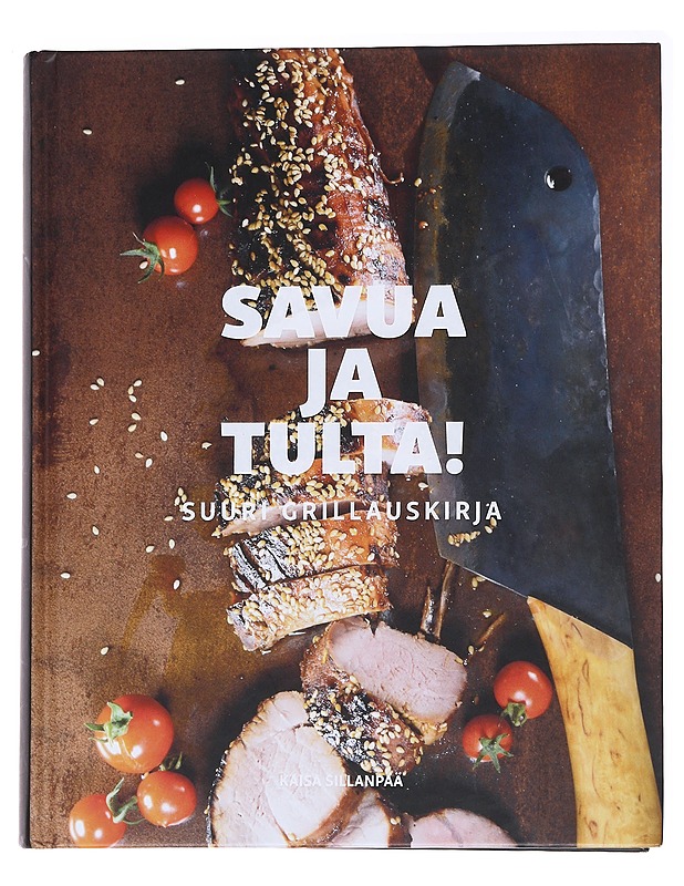 Savua ja tulta! / suuri grillauskirja - Sillanpää, Kaisa - Ruokakirjat - 10105558711 - 0