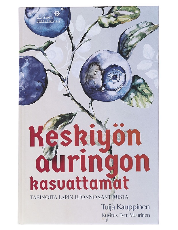 Keskiyön auringon kasvattamat - Kauppinen, Tuija - Tietokirjat ja oppaat - 10105558730 - 0
