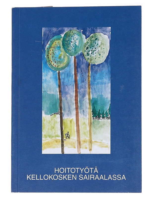 Hoitotyötä Kellokosken sairaalassa - Nenonen, Heljä - Historiakirjat - 10105558732 - 0
