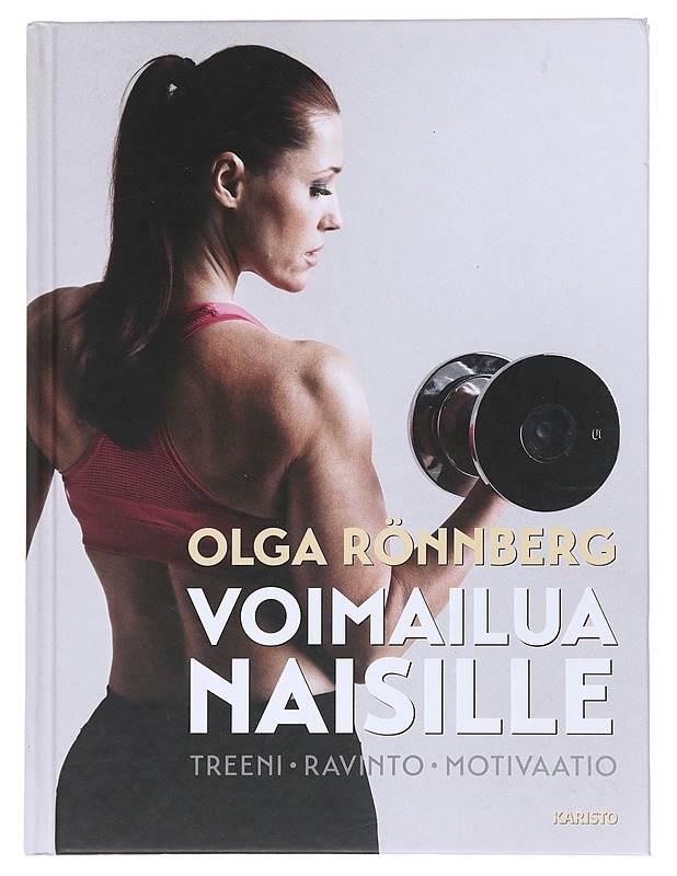 Voimailua naisille / treeni, ravinto, motivaatio - Olga Rönnberg - Tietokirjat ja oppaat - 10105558769 - 0