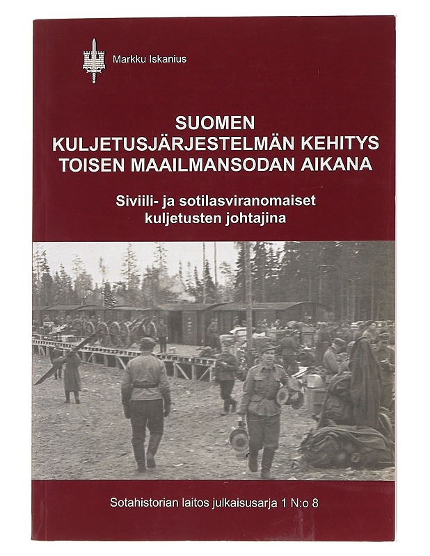 Suomen Kuljetusjärjestelmän Kehitys Toisen Maailmansodan Aikana - Markku Iskanius - Historiakirjat - 10105558787 - 0