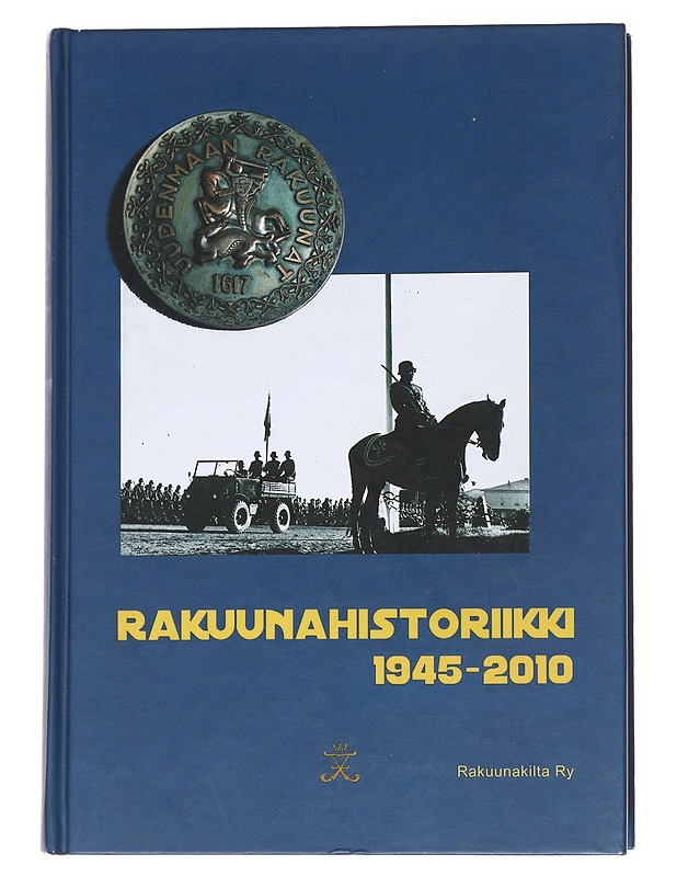 Rakuunahistoriikki 1945-2010 - Markkanen, Kalevi - Elämäkerrat ja muistelmat - 10105558798 - 0