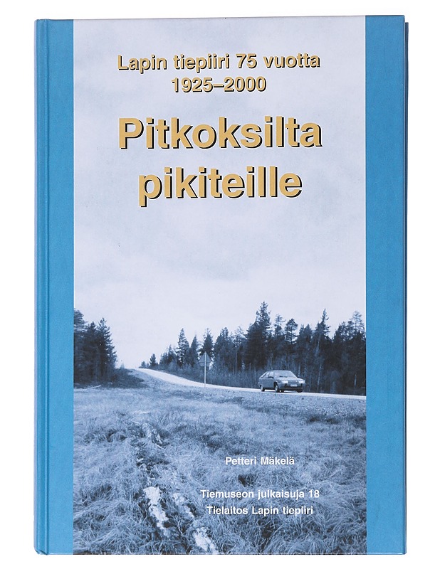 Pitkoksilta pikiteille : Lapin tiepiiri 75 vuotta 1925-2000 - Petteri Mäkelä - Historiakirjat - 10105558936 - 0