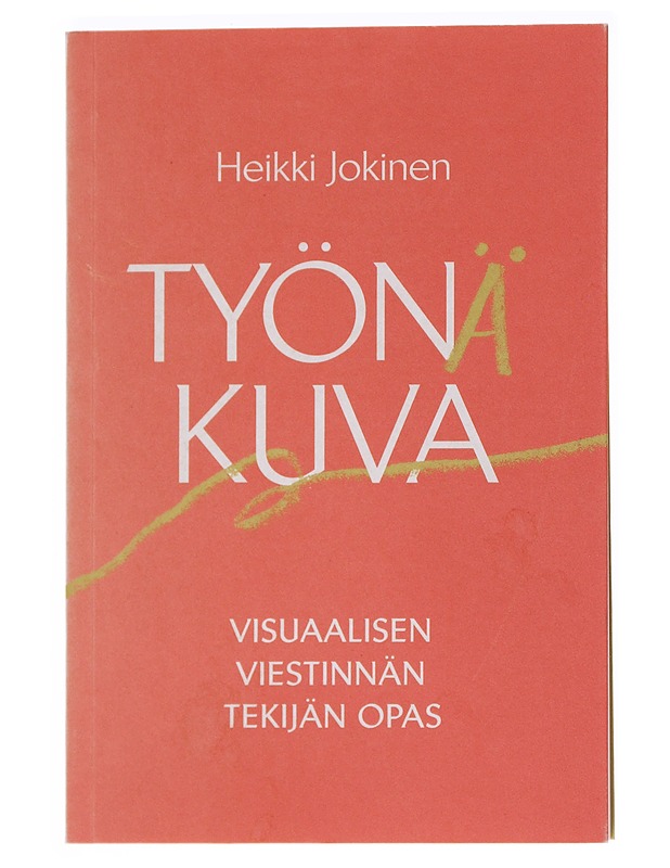 Työnä kuva : visuaalisen viestinnän tekijän opas - Jokinen, Heikki - Tietokirjat ja oppaat - 10105558957 - 0