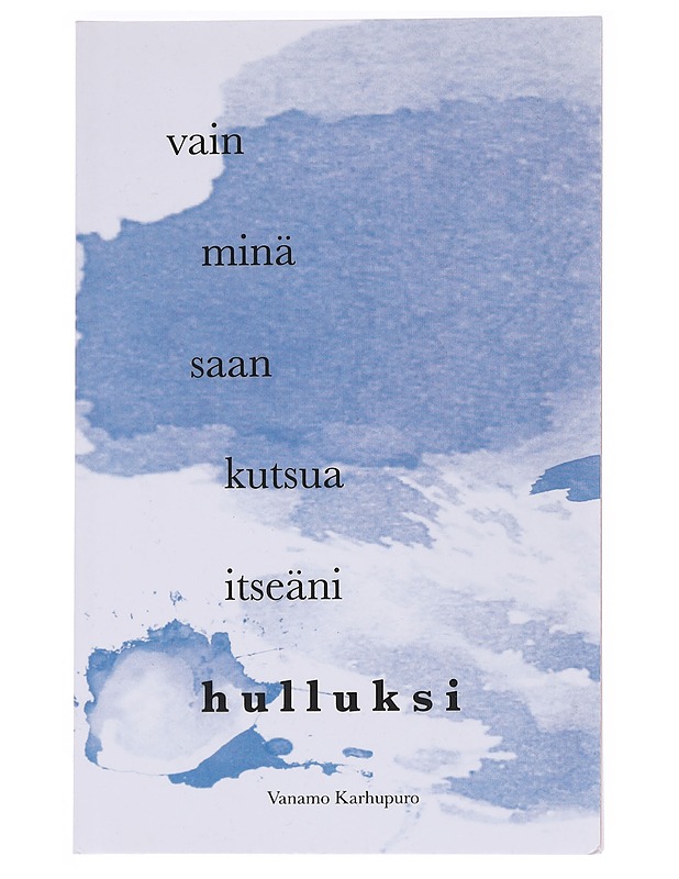 Vain minä saan kutsua itseäni hulluksi - Vanamo Karhupuro - Runot ja näytelmät - 10105559035 - 0