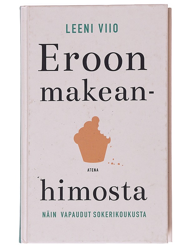 Eroon makeanhimosta : näin vapaudut sokerikoukusta - Leeni Viio - Tietokirjat ja oppaat - 10105559067 - 0