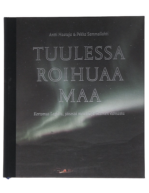 Tuulessa roihuaa maa / kertomus Lapista, jäisestä merestä ja Saamen kansasta - Haataja, Antti - Tietokirjat ja oppaat - 10105559162 - 0