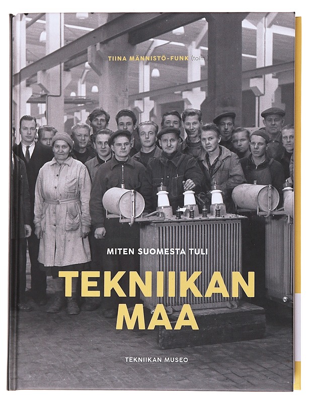 Miten Suomesta tuli tekniikan maa -  Tiina Männistö-Funk - Tietokirjat ja oppaat - 10105559183 - 0