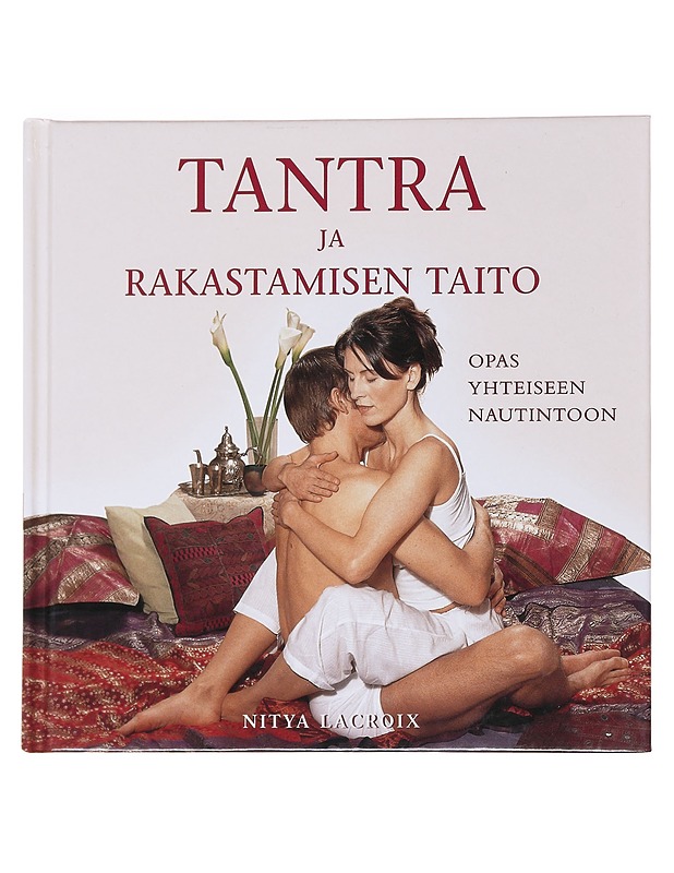 Tantra ja rakastamisen taito / opas yhteiseen nautintoon - Lacroix, Nitya - K18 - Harrastekirjat - 10105559188 - 0
