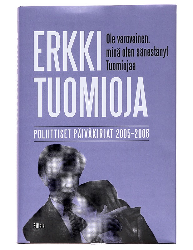 Ole varovainen, minä olen äänestänyt Tuomiojaa / poliittiset päiväkirjat 2005-2006 - Tuomioja, Erkki - Elämäkerrat ja muistelmat - 10105559222 - 0