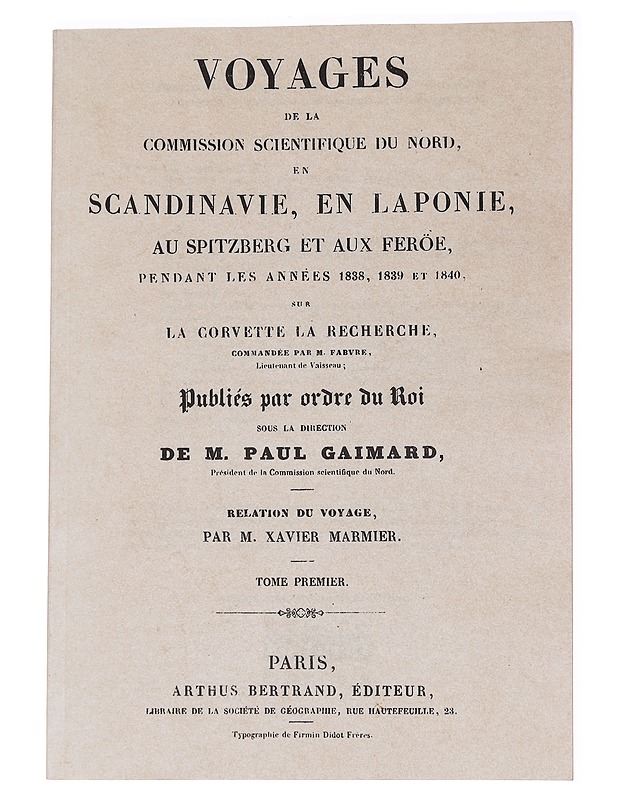 Voyages de la Commission scientifique du Nord, en Scandinavie, en Laponie, au Spitzberg et aux Feroe?, pendant les anne?es 1838, 1839 et 1840 sur la corvette la Recherche - Aunet,  - Historiakirjat - 10105559318 - 0