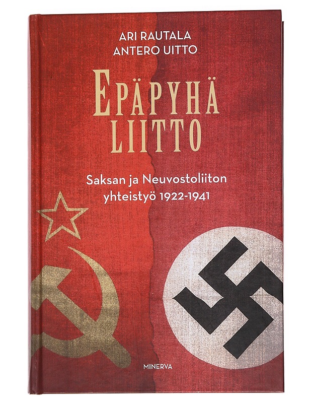 Epäpyhä liitto / Saksan ja Neuvostoliiton yhteistyö 1922-1941 - Rautala, Ari - Historiakirjat - 10105559332 - 0