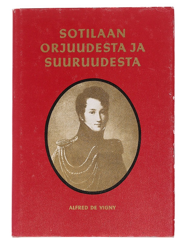Sotilaan orjuudesta ja suuruudesta - Alfred de Vigny - Elämäkerrat ja muistelmat - 10105559409 - 0