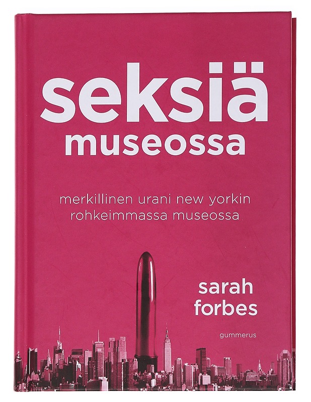 Seksiä museossa: merkillinen urani New Yorkin rohkeimmassa museossa - Forbes, Sarah - Elämäkerrat ja muistelmat - 10105559480 - 0