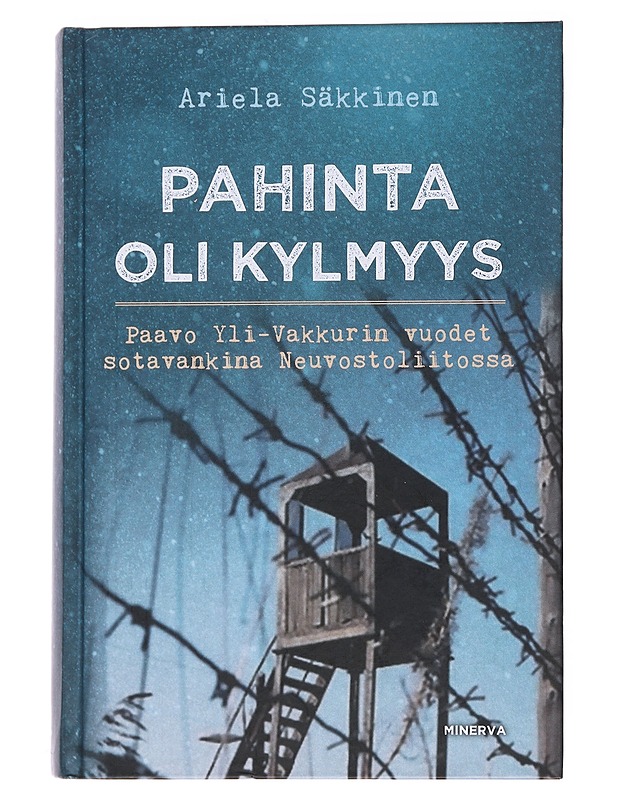 Pahinta oli kylmyys: Paavo Yli-Vakkurin vuodet sotavankina Neuvostoliitossa - Säkkinen, Ariela - Elämäkerrat ja muistelmat - 10105559530 - 0