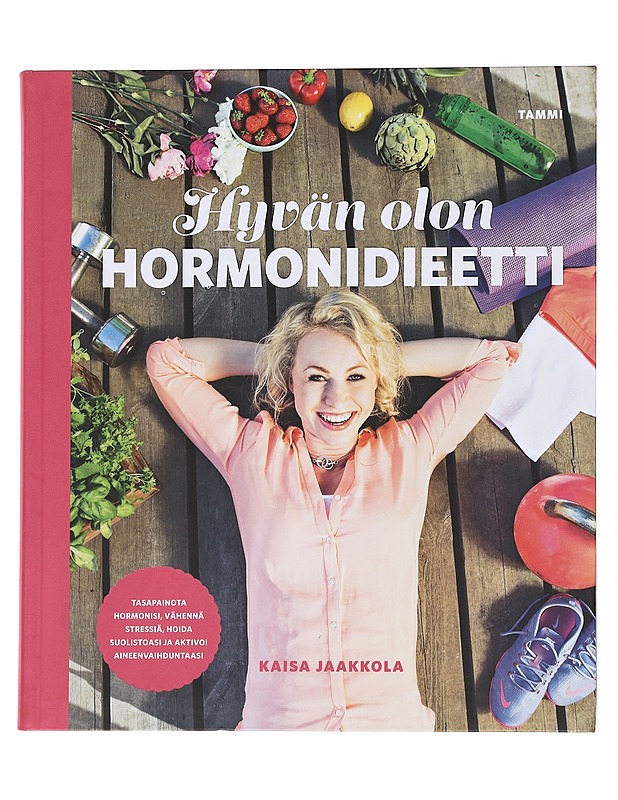 Hyvän olon hormonidieetti : tasapainota hormonisi, vähennä stressiä, hoida suolistoasi ja aktivoi aineenvaihduntaasi - Jaakkola, Kaisa - Tietokirjat ja oppaat - 10105559617 - 0