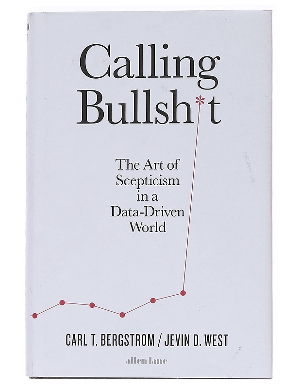 Calling bullshit : the art of scepticism in a data-driven world - Bergstrom, Carl T. - Tietokirjat ja oppaat - 10105559630 - 0