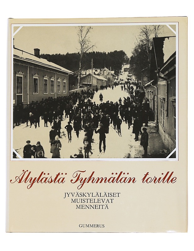 Älylästä Tyhmälän torille : jyväskyläläiset muistelevat menneitä - Räsänen, Matti - Historiakirjat - 10105559800 - 0
