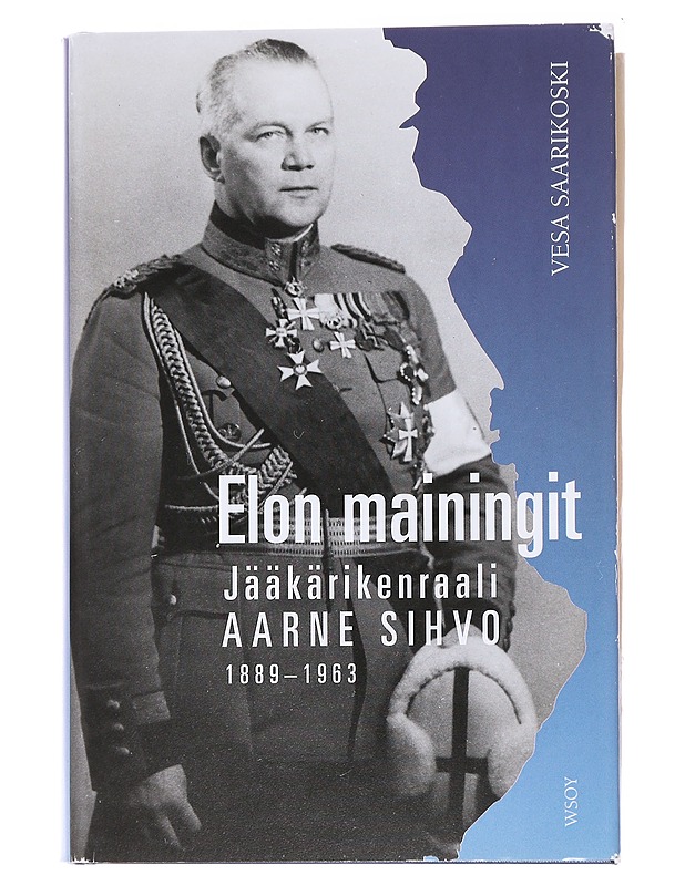 Elon Mainingit Jääkärikenraali Aarne Sihvo 1889-1963 - Vesa Saarikoski - Historiakirjat - 10105559905 - 0