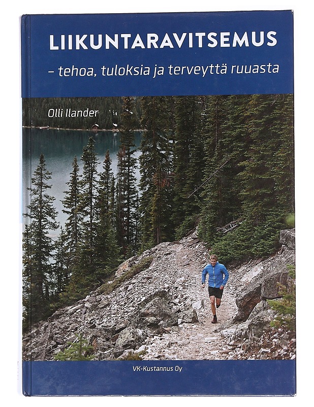 Liikuntaravitsemus : tehoa, tuloksia ja terveyttä ruuasta - Ilander, Olli - Tietokirjat ja oppaat - 10105559953 - 0
