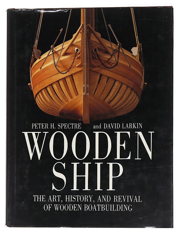 Wooden ship : the art, history, and revival of wooden boatbuilding - Spectre, Peter H. - Tietokirjat ja oppaat - 10105559960 - 0