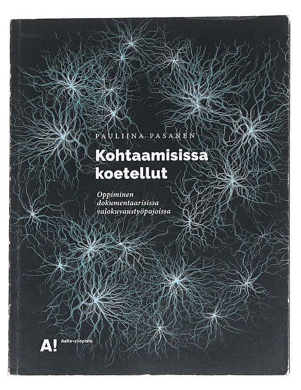 Kohtaamisissa koetellut : oppiminen dokumentaarisissa valokuvaustyöpajoissa - Pauliina Pasanen - Tietokirjat ja oppaat - 10105559968 - 0