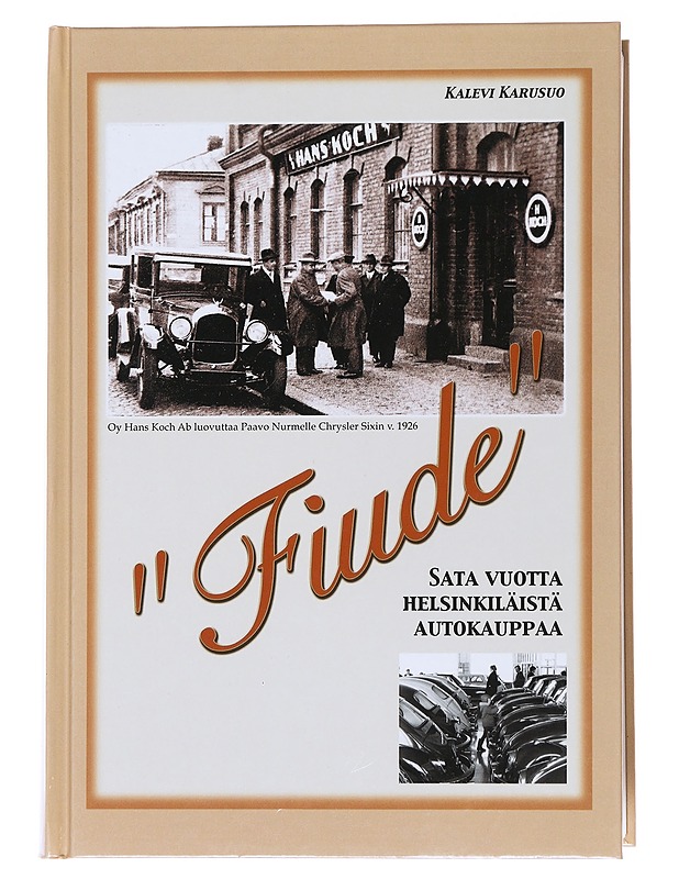 Fiude / sata vuotta helsinkiläistä autokauppaa - Kalevi Karusuo - Historiakirjat - 10105560335 - 0