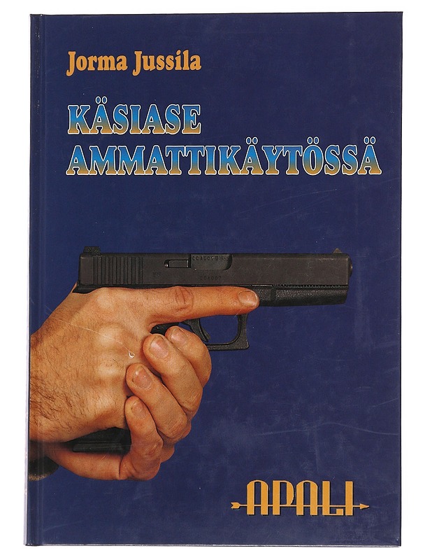 Käsiase ammattikäytössä - Jorma Jussila - Tietokirjat ja oppaat - 10105560389 - 0