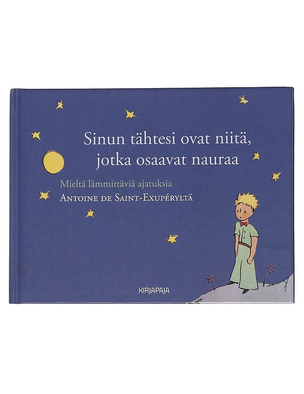 Sinun tähtesi ovat niitä, jotka osaavat nauraa / mieltä lämmittäviä ajatuksia Antoine de Saint-Exupéryltä - Saint-Exupéry, Antoine de - Tietokirjat ja oppaat - 10105560391 - 0