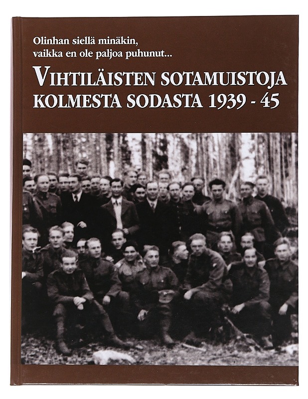Vihtiläisten sotamuistoja kolmesta sodasta 1939-45 - Torsti Lahti - Elämäkerrat ja muistelmat - 10105560456 - 0
