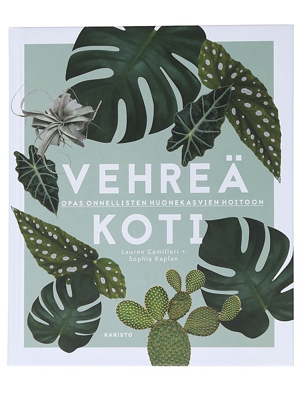 Vehreä koti / opas onnellisten huonekasvien hoitoon - Camilleri, Lauren - Tietokirjat ja oppaat - 10105560487 - 0
