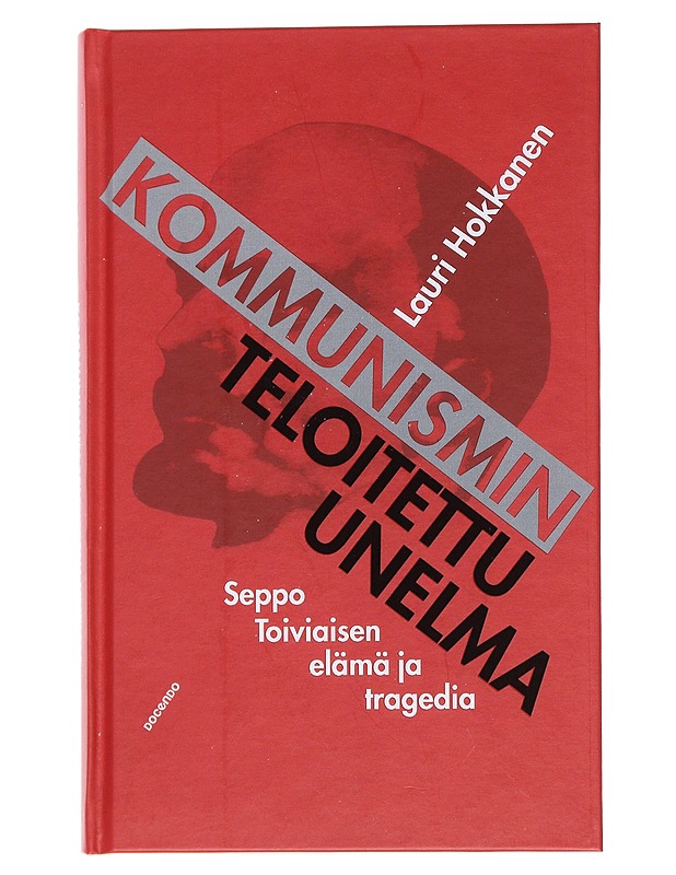 Kommunismin teloitettu unelma : Seppo Toiviaisen Elämä Ja Tragedia - Historiakirjat - 10105560536 - 0