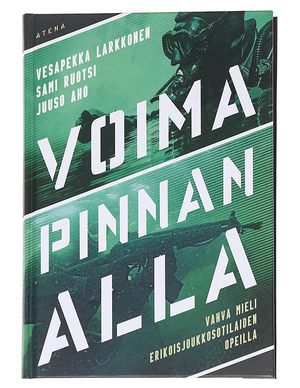Voima pinnan alla : vahva mieli erikoisjoukkosotilaiden opeilla - Larkkonen, Vesapekka - Elämäkerrat ja muistelmat - 10105560587 - 0
