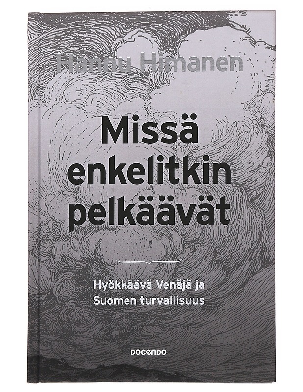 Missä enkelitkin pelkäävät : hyökkäävä Venäjä ja Suomen turvallisuus - Hannu Himanen - Tietokirjat ja oppaat - 10105560612 - 0