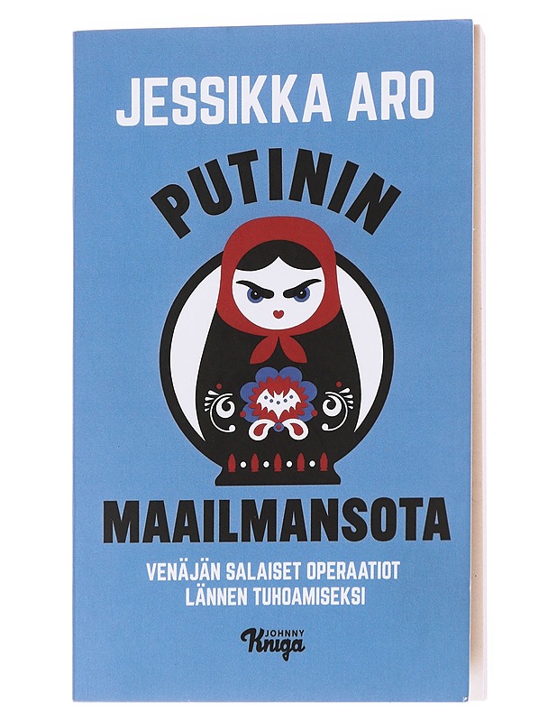 Putinin maailmansota Venäjän salaiset operaatiot Lännen tuhoamiseksi - Aro, Jessikka - Tietokirjat ja oppaat - 10105560696 - 0
