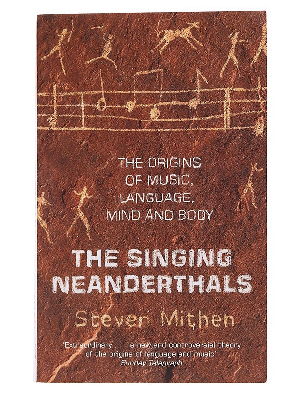 The singing Neanderthals / the origin of music, language, mind and body - Steven Mithen - Musiikki- ja elokuvakirjat - 10105560729 - 0