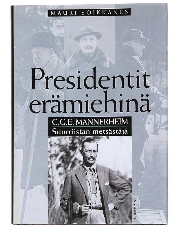 Presidentit erämiehinä C.G.E. Mannerheim Suurriistan metsästäjä - Mauri Soikkanen - Elämäkerrat ja muistelmat - 10105560775 - 0