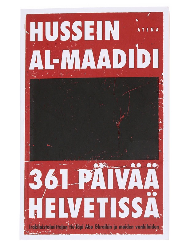 361 päivää helvetissä / irakilaistoimittajan tie läpi Abu Ghraibin ja muiden vankiloiden - Al-Maadidi, Hussein - Elämäkerrat ja muistelmat - 10105560895 - 0