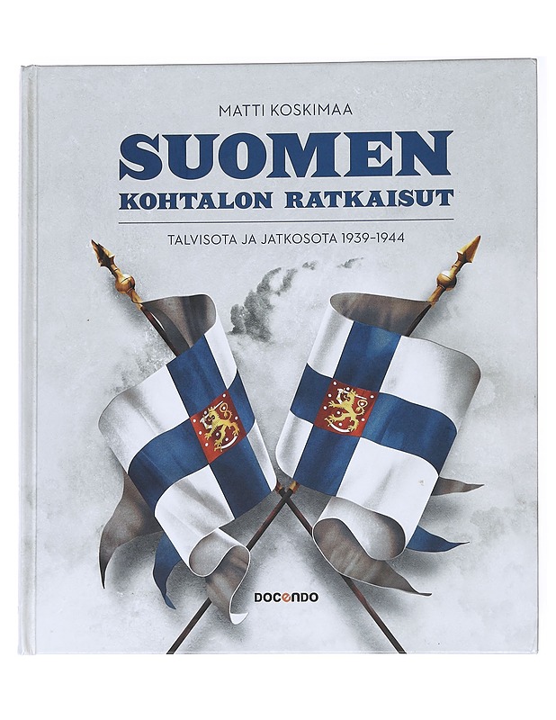 Suomen kohtalon ratkaisut: talvisota ja jatkosota 1939-1944 - Matti Koskimaa - Historiakirjat - 10105561729 - 0
