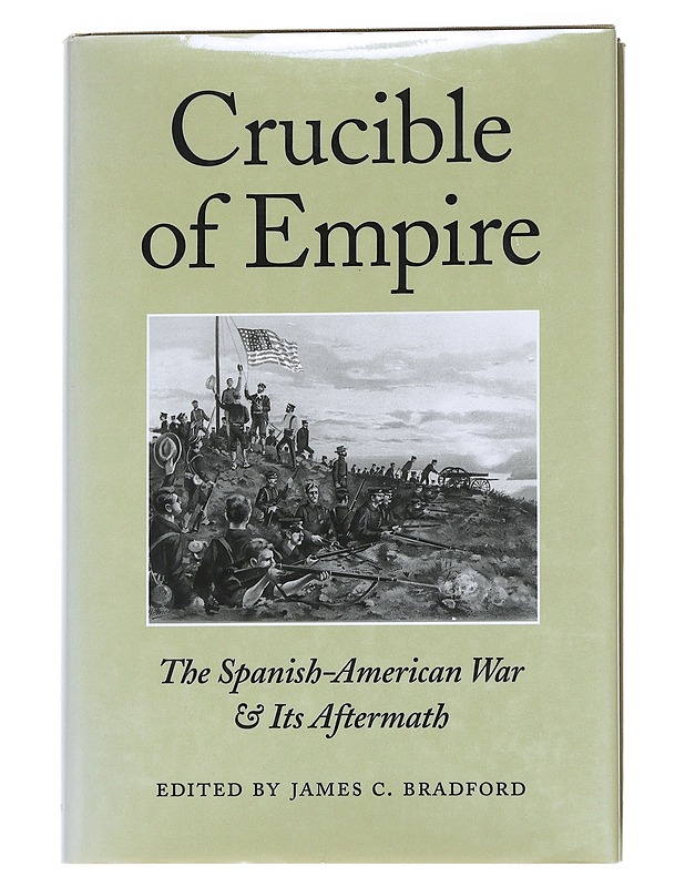 Crucible of Empire: The Spanish-American war & its aftermath - James C. Bradford - Historiakirjat - 10105561739 - 0