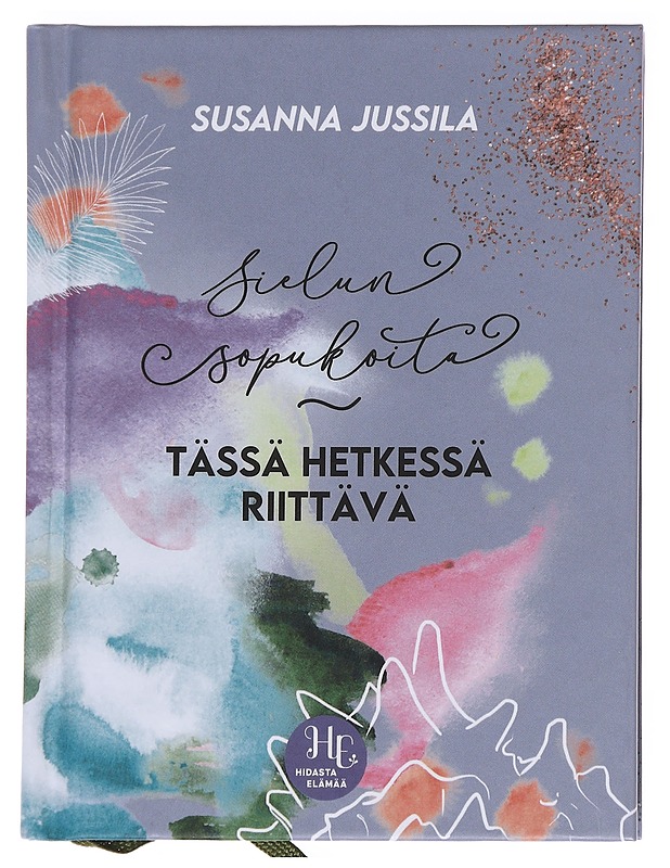 Sielun sopukoita : Tässä hetkessä riittävästi - Susanna Jussila - Runot ja näytelmät - 10105561787 - 0