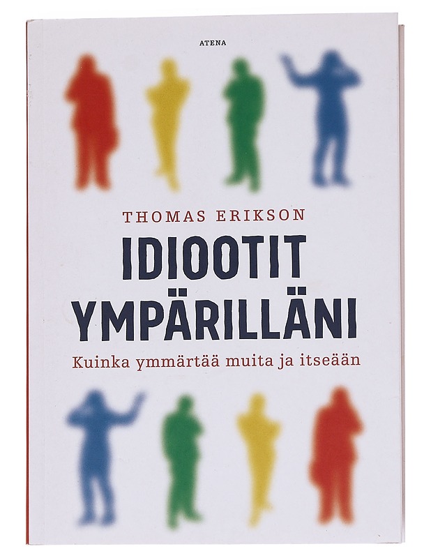 Idiootit ympärilläni : kuinka ymmärtää muita ja itseään - Erikson, Thomas - Tietokirjat ja oppaat - 10105561798 - 0