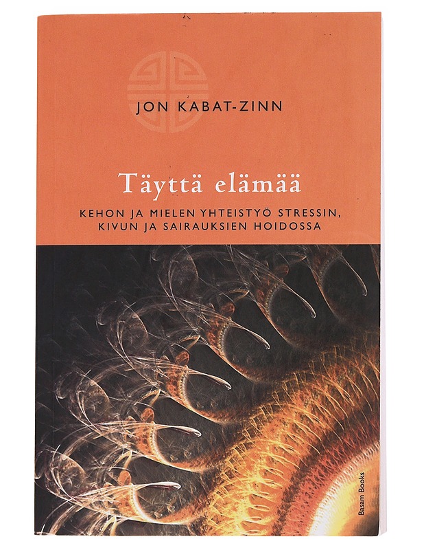 Täyttä elämää : kehon ja mielen yhteistyö stressin, kivun ja sairauksien hoidossa - Kabat-Zinn, Jon - Tietokirjat ja oppaat - 10105561852 - 0