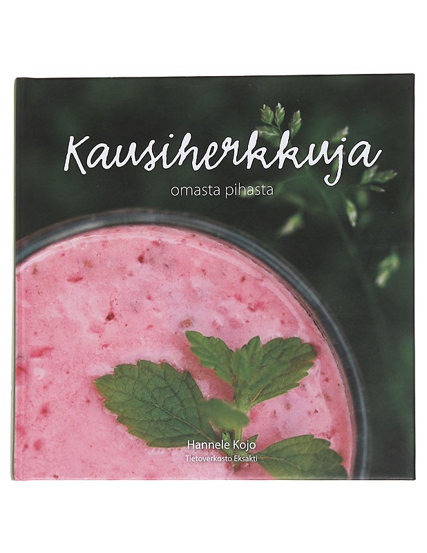 Kausiherkkuja omasta pihasta - Hannele Kojo - Ruokakirjat - 10105561865 - 0